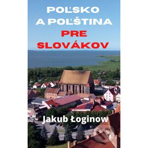Poľsko a poľština pre Slovákov - Jakub Łoginow
