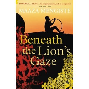 Beneath the Lion's Gaze - Maaza Mengiste