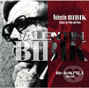 Valentin Bibik: Sonatas for Violin and Piano - Katarina Pala, Milan Pala