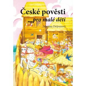 České pověsti pro malé děti - Martina Drijverová, Dagmar Ježková (ilustrátor)