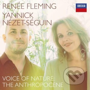 Voice Of Nature: The Anthropocene - Renee Fleming, Yannick Nezet-Seguin