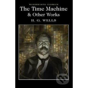 The Time Machine and Other Works - Herbert George Wells