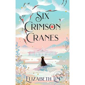 Six Crimson Cranes - Elizabeth Lim