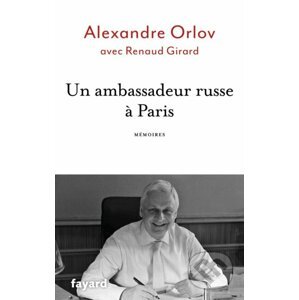 Un ambassadeur russe a Paris - Mémoires - Alexander Orlov