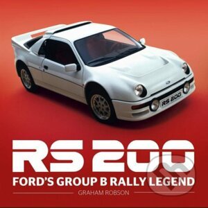 RS200: Ford´s Group B Rally Legend - Graham Robson