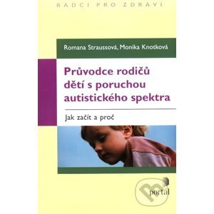 Průvodce rodičů dětí s poruchou autistického spektra - Romana Straussová, Monika Knotková