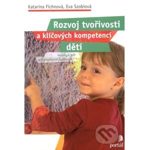 Rozvoj tvořivosti a klíčových kompetencí dětí - Katarína Fichnová, Eva Szobiová