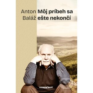 Môj príbeh sa ešte nekončí - Anton Baláž