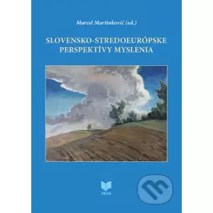 Slovensko-stredoeurópske perspektívy myslenia - Marcel Martinkovič (editor)