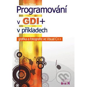 Programování v GDI+ v příkladech - grafika a fotografie ve Visual C++ - Chalupa Radek