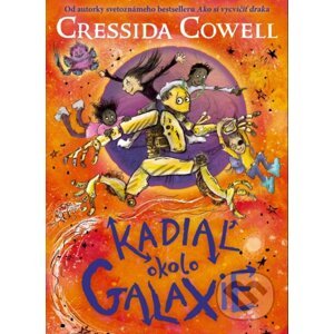Kadiaľ okolo galaxie - Cressida Cowell