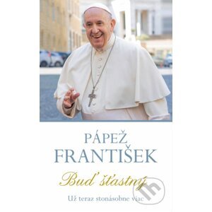 Pápež František - Buď šťastný - Fortuna Libri
