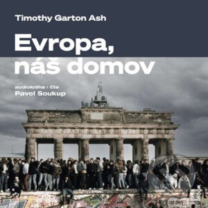 Evropa, náš domov: Od vylodění v Normandii po válku na Ukrajině - Timothy Garton Ash