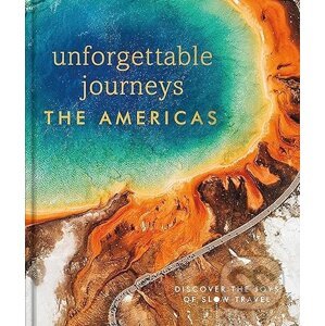 Unforgettable Journeys The Americas - Dorling Kindersley