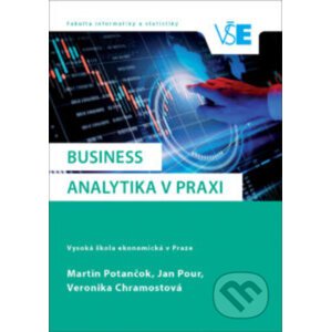 Business analytika v praxi - Martin Potančok, Jan Pour, Veronika Chramostová