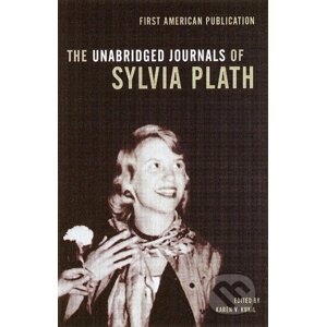 The Unabridged Journals of Sylvia Plath - Sylvia Plath, Karen V. Kukil