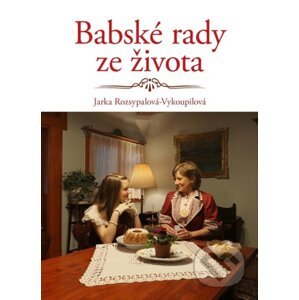 Babské rady ze života - Jaroslava Rozsypalová-Vykoupilová