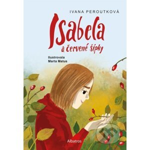 Isabela a červené šípky - Ivana Peroutková, Marta Matus (ilustrátor)