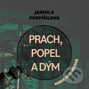 Prach, popel a dým - Jarmila Pospíšilová