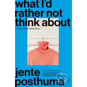What I'd Rather Not Think About - Jente Posthuma