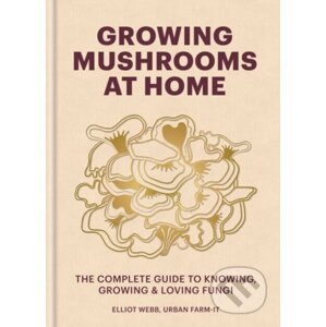 Growing Mushrooms at Home - Elliot Webb