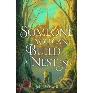 Someone You Can Build a Nest In - John Wiswell