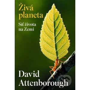 Živá planeta - Síť života na Zemi - David Attenborough