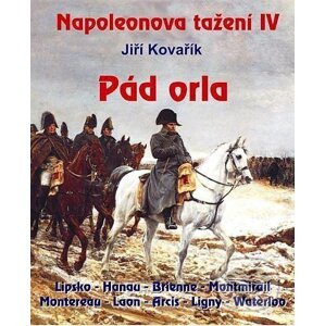 Napoleonova tažení IV - Pád orla - Jiří Kovařík