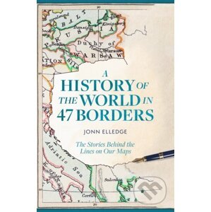 A History of the World in 47 Borders - Jonn Elledge