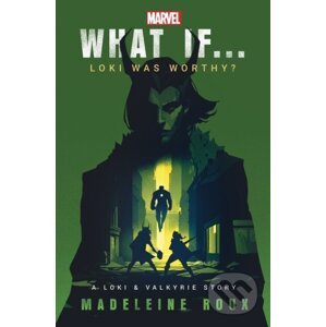 What If. . . Loki Was Worthy? - Madeleine Roux