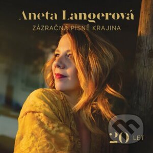 Aneta Langerová: Zázračná písně krajina 20 LET - Aneta Langerová