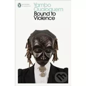 Bound to Violence - Yambo Ouologuem