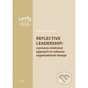 Reflective leadership: a process-relational approach to enhance organizational change - Lenka Theodoulides