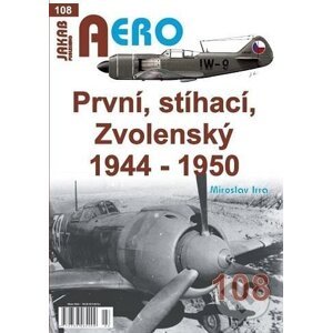 AERO: První, stíhací, zvolenský 1944-1950 - Miroslav Irra