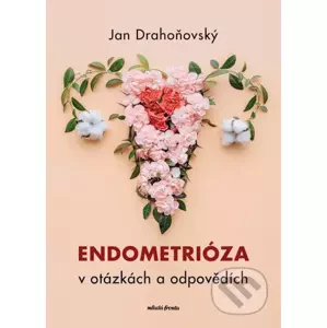 Endometrióza v otázkách a odpovědích - Jan Drahoňovský, Misha Lebeda