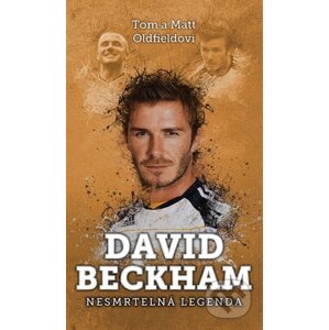 David Beckham: nesmrtelná legenda - Tom Oldfield