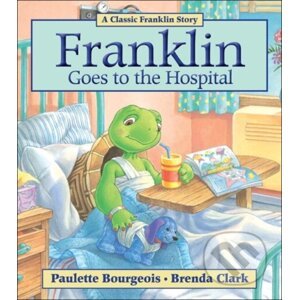 Franklin Goes to the Hospital - Paulette Bourgeois, Brenda Clark (Ilustrátor)