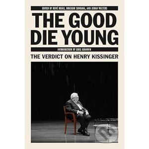 The Good Die Young: The Verdict on Henry Kissinger - René Rojas