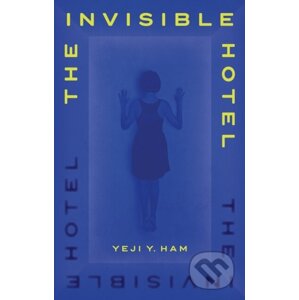 The Invisible Hotel - Yeji Y. Ham