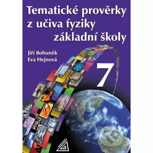 Tematické prověrky z učiva fyziky ZŠ pro 7.roč - Eva Hejnová, Jiří Bohuněk