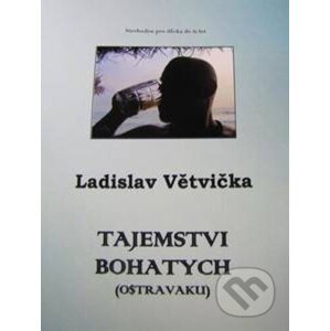 Tajemstvi bohatych (Ostravaku) - Ladislav Větvička
