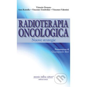 Radioterapia oncologica. Nuove strategie - Vittorio Donato, Sara Ramella, Vincenzo Tombolini, Vincenzo Valentini