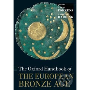 The Oxford Handbook of the European Bronze Age - Anthony Harding, Harry Fokkens
