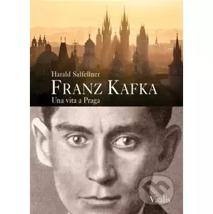 Franz Kafka - Una vita a Praga - Harald Salfellner
