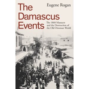 The Damascus Events - Eugene Rogan