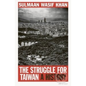 The Struggle for Taiwan - Sulmaan Wasif Khan