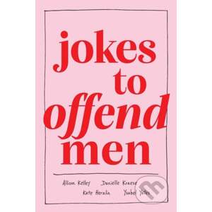 Jokes to Offend Men - Allison Kelley, Ysabel Yates, Kate Herzlin, Danielle Kraese