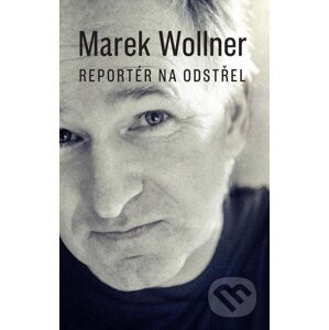 E-kniha Marek Wollner - Reportér na odstřel - Marek Wollner