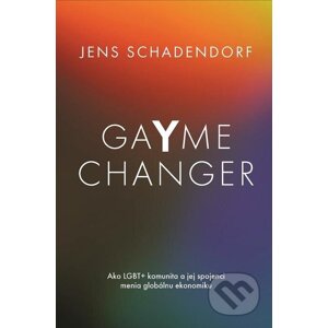 E-kniha GaYme Changer Ako LGBT+ komunita a jej spojenci menia globálnu ekonomiku - Jens Schadendorf
