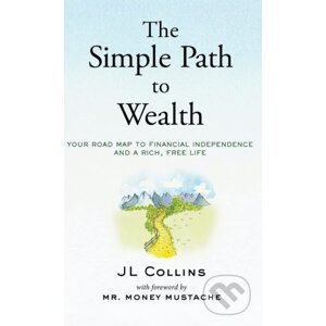 The Simple Path to Wealth - JL Collins